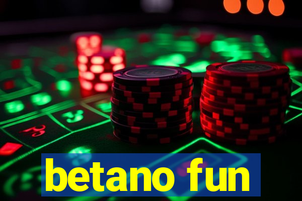 betano fun